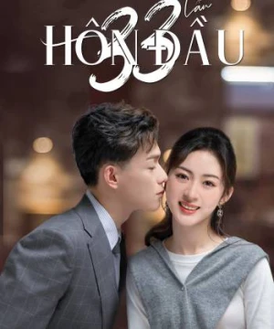 33 Lần Hôn Đầu - First Kisses