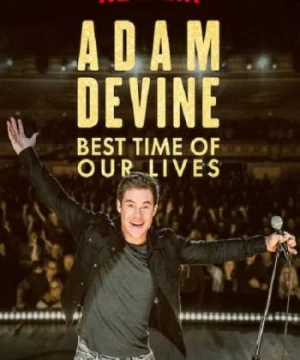 Adam Devine- Khoảnh Khắc Tuyệt Vời Nhất - Adam Devine: Best Time of Our Lives