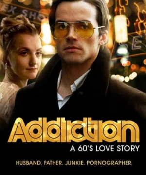 Addiction: A 60s Love Story - Addiction: A 60s Love Story