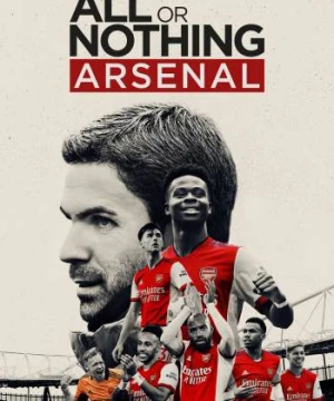 All Or Nothing: Arsenal - Được Ăn Cả Ngã Về Không: Arsenal