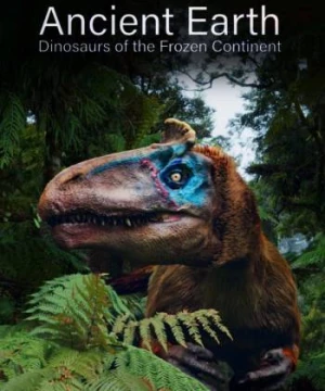 Ancient Earth: Dinosaurs of the Frozen Continent - Ancient Earth: Dinosaurs of the Frozen Continent