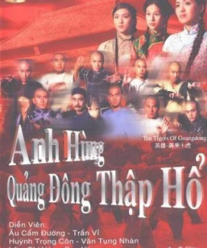 Anh Hùng Quảng Đông Thập Hổ - Ten Tigers Of Guangdong