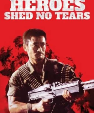 Anh Hùng Vô Lệ - Heroes Shed No Tears