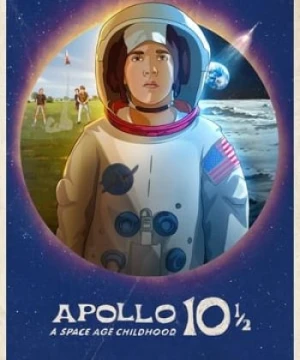 Apollo 10½: Thời Thơ Ấu Ở Kỷ Nguyên Vũ Trụ - Apollo 10½:  A Space Age Childhood