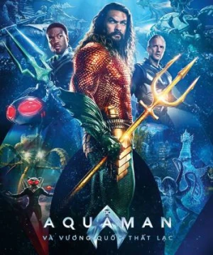 Aquaman 2: Vương Quốc Thất Lạc - Aquaman and the Lost Kingdom