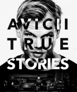 Avicii: Những Câu Chuyện Có Thật - Avicii: True Stories