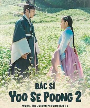 Bác Sĩ Tâm Thần Joseon Yoo Se Poong (Phần 2) Poong, the Joseon Psychiatrist (Season 2)