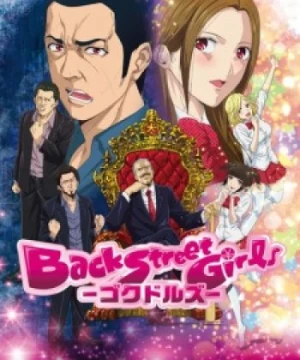 Back Street Girls: Gokudolls - Back Street Girls: Gokudols, Back Street Girls: Washira Idol Hajimemashita., Gokudols