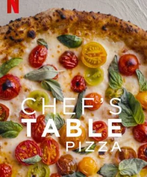 Bàn của bếp trưởng: Pizza - Chef's Table: Pizza