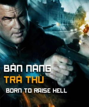 Bản Năng Trả Thù - Born To Raise Hell