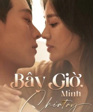 Bây Giờ, Mình Chia Tay - Now We Are Breaking Up 