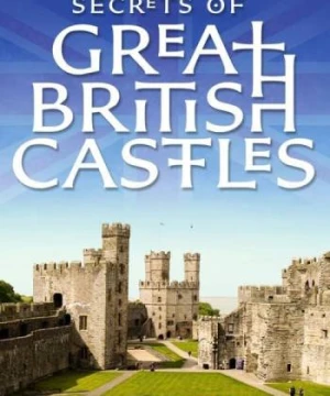 Bí mật các lâu đài của đảo Anh - Secrets of Great British Castles