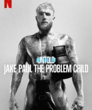 Bí mật giới thể thao: Jake Paul, đứa trẻ ngỗ nghịch - Untold: Jake Paul the Problem Child