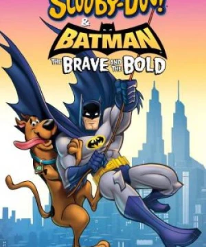 Biệt Đội Giải Cứu Gotham - Scooby-Doo & Batman: The Brave and the Bold