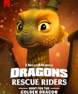 Biệt Đội Giải Cứu Rồng: Săn Rồng Vàng - Dragons: Rescue Riders: Hunt for the Golden Dragon