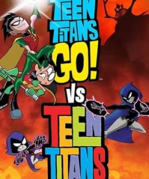 Biệt Đội Siêu Anh Hùng Teen Titans - Teen Titans Go! vs. Teen Titans