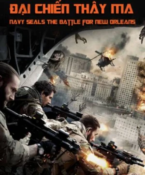 Biệt Kích: Đại Chiến Thây Ma - Navy Seals: The Battle for New Orleans