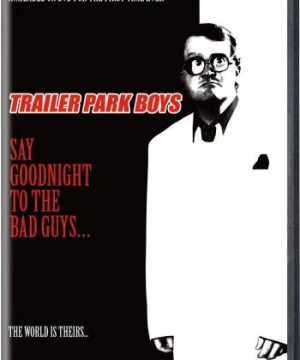 Bộ ba trộm cắp: Chúc kẻ xấu ngủ ngon - Trailer Park Boys: Say Goodnight to the Bad Guys