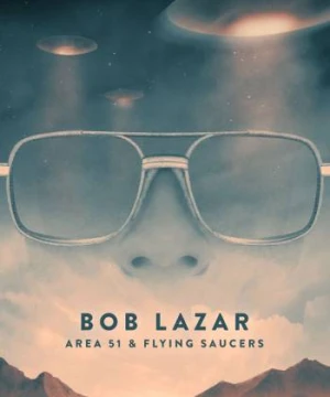 Bob Lazar- Khu Vực 51 & Đĩa Bay - Bob Lazar: Area 51 and Flying Saucers