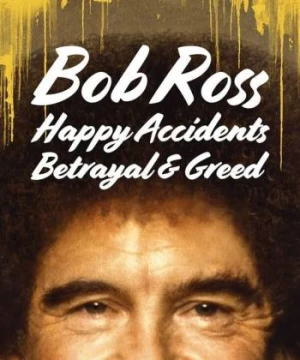 Bob Ross: Bất ngờ thú vị, phản bội và lòng tham Bob Ross: Happy Accidents, Betrayal & Greed