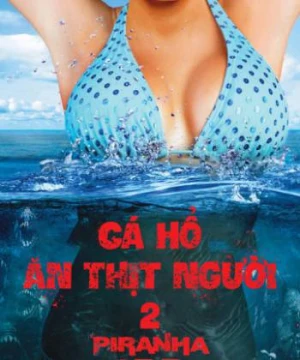 Cá Hổ Ăn Thịt Người 2 - Piranha 3DD