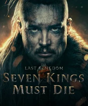 Cái chết của bảy vị vua The Last Kingdom: Seven Kings Must Die