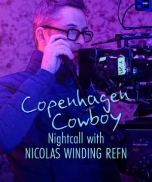 Cao bồi Copenhagen: Trò chuyện đêm với Nicolas Winding Refn - Copenhagen Cowboy: Nightcall with Nicolas Winding Refn