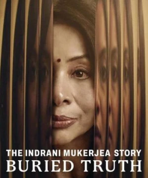 Câu chuyện về Indrani Mukerjea: Sự thật bị chôn giấu - The Indrani Mukerjea Story: Buried Truth