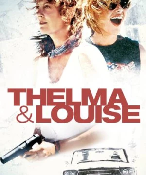 Câu Chuyện Về Thelma Và Louise - Thelma & Louise