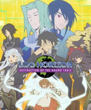 Chân Trời Ký Lục Mùa 3 - Sự Sụp Đổ Của Bàn Tròn - Log Horizon: Destruction of the Round Table