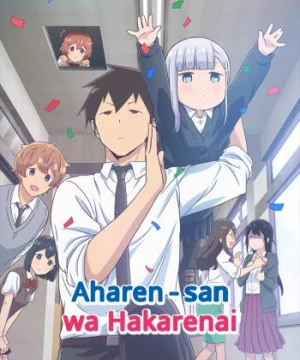 Chẳng Thể Lý Giải Nổi Aharen-san - Aharen-san wa Hakarenai