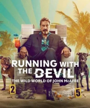 Chạy Cùng Quỷ Dữ: Thế Giới Hoang Dã Của John Mcafee - Running with the Devil: The Wild World of John McAfee