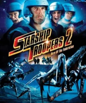 Chiến Binh Vũ Trụ 2: Người Hùng Liên Minh - Starship Troopers 2: Hero of the Federation