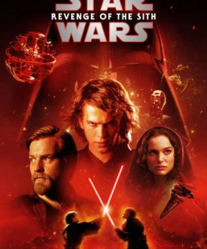 Chiến Tranh Giữa Các Vì Sao 3: Người Sith Báo Thù - Star Wars: Episode III - Revenge of the Sith