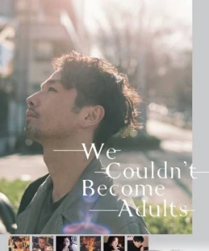 Chúng tôi không thể trở thành người lớn - We Couldn't Become Adults