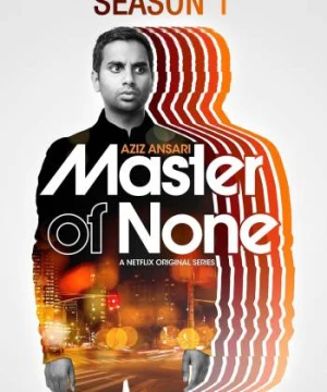 Chuyên gia vô dụng (Phần 1) - Master of None (Season 1)