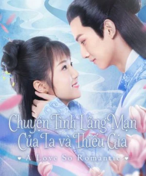 Chuyện Tình Lãng Mạn Của Ta Và Thiếu Gia - A Love So Romantic