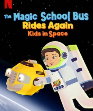 Chuyến xe khoa học kỳ thú: Trạm vũ trụ - The Magic School Bus Rides Again Kids In Space