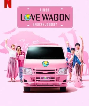 Chuyến xe tình yêu: Hành trình châu Phi - Ainori Love Wagon: African Journey