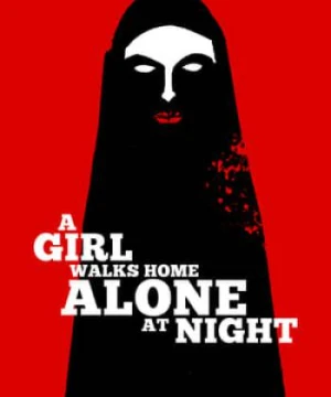 Cô Gái Về Nhà Một Mình Ban Đêm A Girl Walks Home Alone at Night