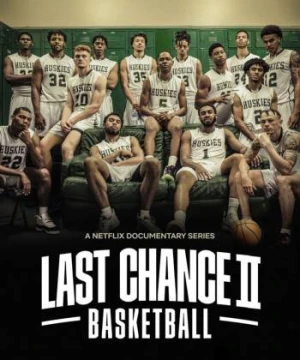 Cơ hội cuối cùng: Bóng rổ (Phần 2) - Last Chance U: Basketball (Season 2)