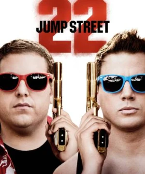 Cớm Đại Học - 22 Jump Street