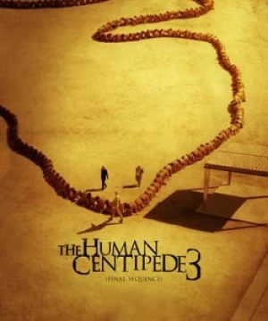 Con Rết Người 3 - The Human Centipede 3 (Final Sequence)