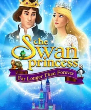 Công Chúa Thiên Nga: Hơn Cả Mãi Mãi - The Swan Princess: Far Longer Than Forever