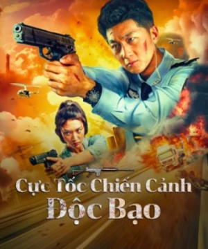 Cực Tốc Chiến Cảnh: Độc Bạo - 极速战警之毒暴 - Extreme Speed Police-The War on Drugs