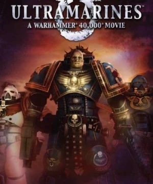  Cuộc Chiến Người Máy - Ultramarines: A Warhammer 40,000 Movie