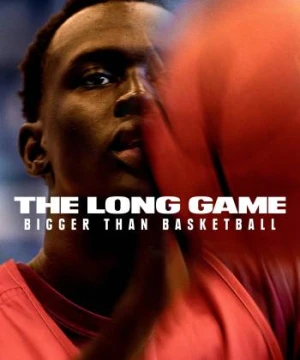 Cuộc Đấu Dài Hơn: Hơn Cả Bóng Rổ - The Long Game: Bigger Than Basketball