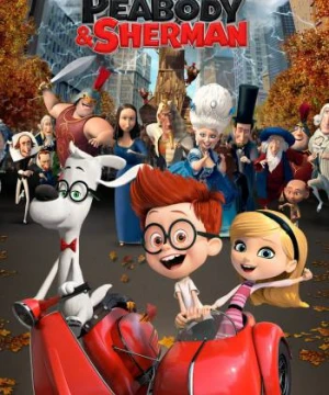 Cuộc Phiêu Lưu Của Mr. Peabody & Cậu Bé Sherman - Mr. Peabody & Sherman