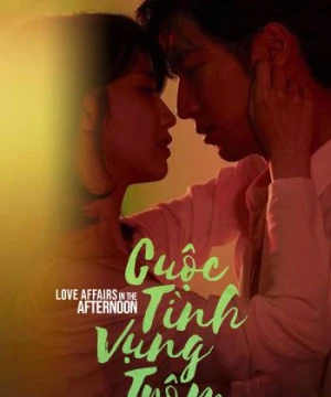 Cuộc Tình Vụng Trộm - Love Affairs in the Afternoon