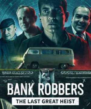 Cướp ngân hàng: Phi vụ lịch sử Buenos Aires - Bank Robbers: The Last Great Heist